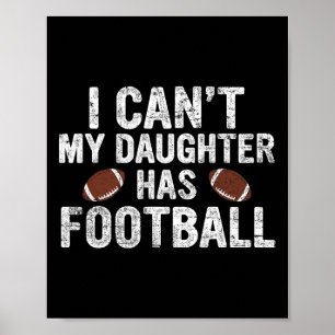 I Can't My Daughter Has Football Dad And Mum Funny Poster