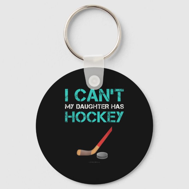 I Can't My Daughter Has Hockey . Funny Hockey Shir Key Ring (Front)
