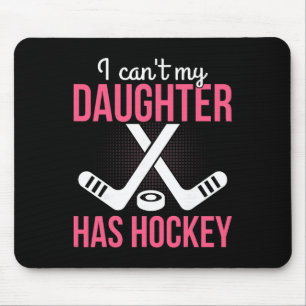 I Can't My Daughter Has Hockey Parenting Dad Mom P Mouse Mat