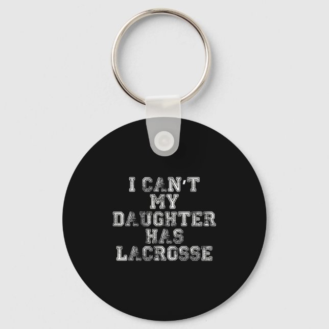 I Can't My Daughter Has Lacrosse Lax Mom Dad  Key Ring (Front)