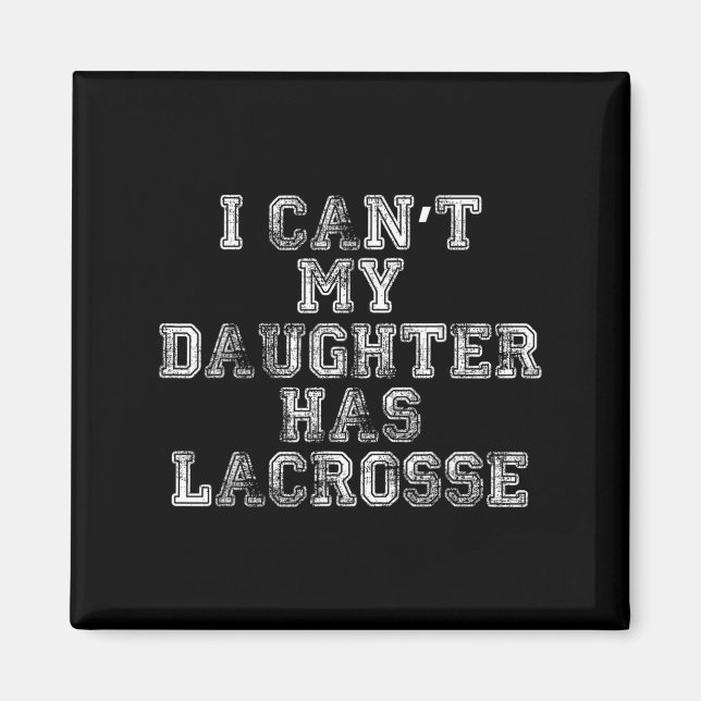I Can't My Daughter Has Lacrosse Lax Mom Dad  Magnet (Front)