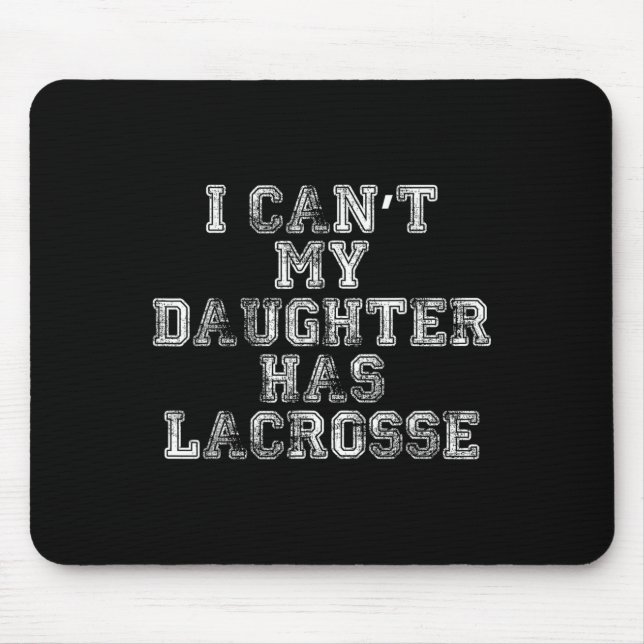 I Can't My Daughter Has Lacrosse Lax Mom Dad  Mouse Mat (Front)
