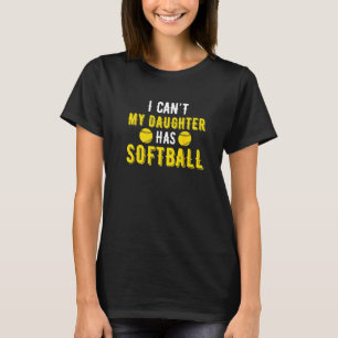 I Can't My Daughter Has Softball For Dad Amp Mum T-Shirt