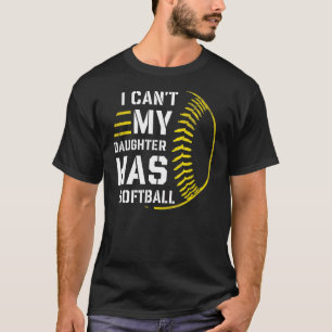 I Can't My Daughter Has Softball For Dad & Mum 1 T-Shirt