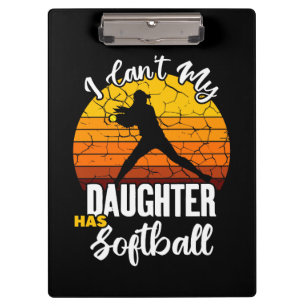 I Cant My Daughter Has Softball Proud Mum Gift Clipboard
