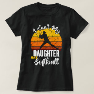 I Cant My Daughter Has Softball Proud Mum Gift T-Shirt