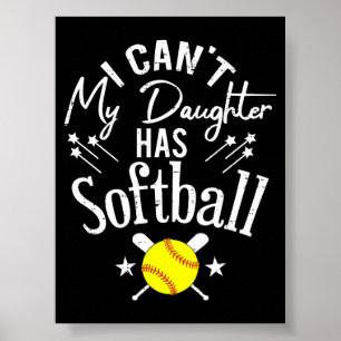 I Cant My Daughter Has Softball Proud Parent Gift Poster