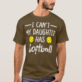 I Cant My Daughter Has Softball T-Shirt