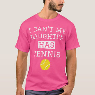 I Can'T My Daughter Has Tennis Funny Tennis Mum Da T-Shirt