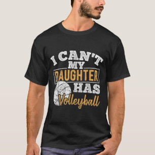 I Cant My Daughter Has Volleyball - Netball Traini T-Shirt