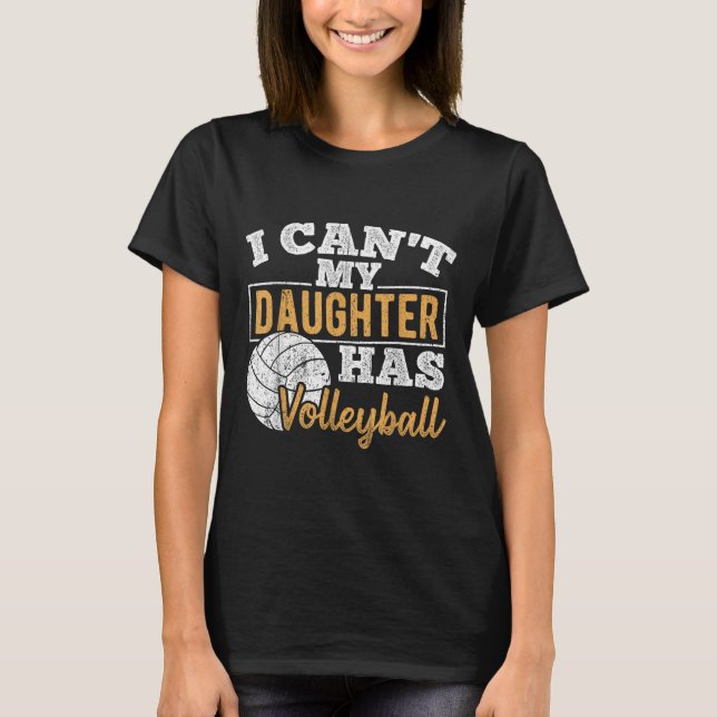 I Cant My Daughter Has Volleyball - Netball Traini T-Shirt (Front)