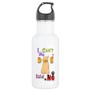 I Can't My Dog Said No 532 Ml Water Bottle