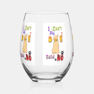 I Can't My Dog Said No Stemless Wine Glass