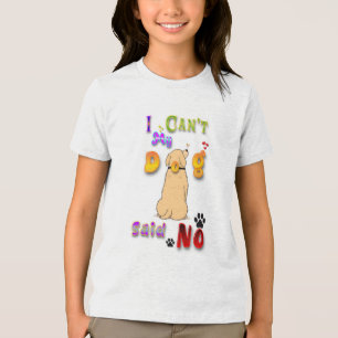 I Can't My Dog Said No Tri-Blend Shirt