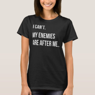 I Can't My Enemies Are After Me Swindler Meme T-Shirt