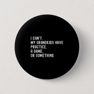 I Can't My Grandkids Have Practice A Game Or Soing 6 Cm Round Badge