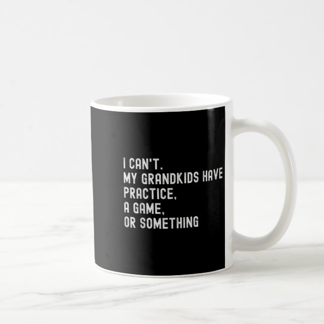 I Can't My Grandkids Have Practice A Game Or Soing Coffee Mug (Right)