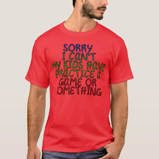I Cant My Have Practice A Game Or Something11 frie T-Shirt