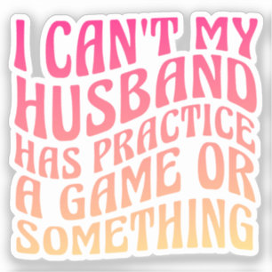 I Can't My Husband Has Practice A Game Quote Funny