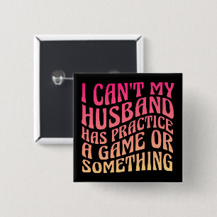 I Can't My Husband Has Practice A Game Quote Funny 15 Cm Square Badge