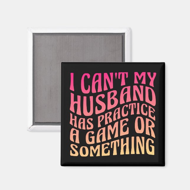 I Can't My Husband Has Practice A Game Quote Funny Magnet (Front/Back)