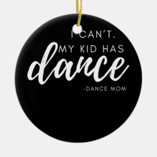 I Can't My Kid Has Dance Dance Mum Dance Team Ceramic Tree Decoration