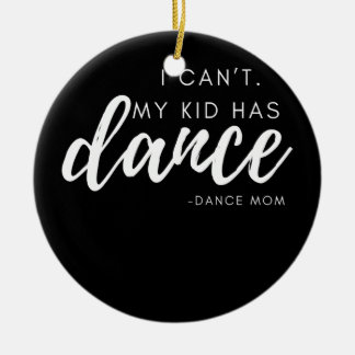 I Can't My Kid Has Dance Dance Mum Dance Team Ceramic Tree Decoration