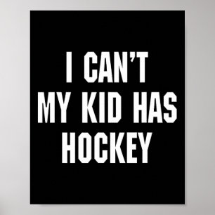 I Can't My Kid Has Hockey Funny Dad Daddy Hockey G Poster