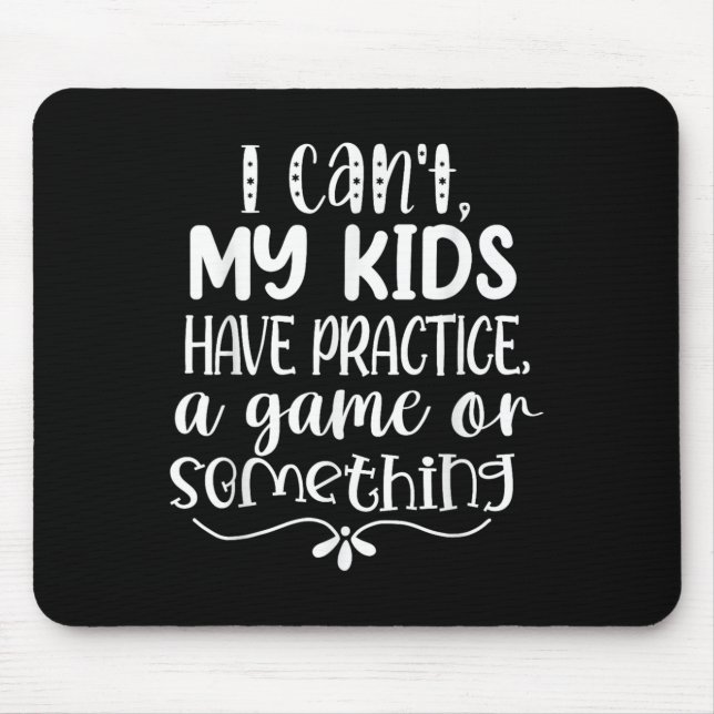 I Can't My Kid Has Practice A Game Or Soing  Mouse Mat (Front)