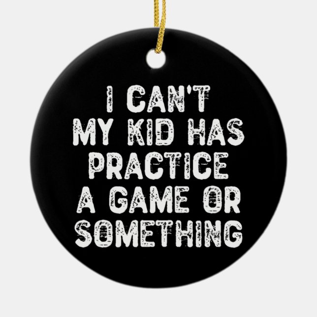 I Can't My Kid Has Practice a Game Or Something Ceramic Tree Decoration (Front)