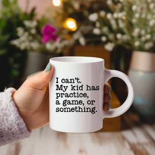 I Can't My Kid has Practice...Mug Coffee Mug