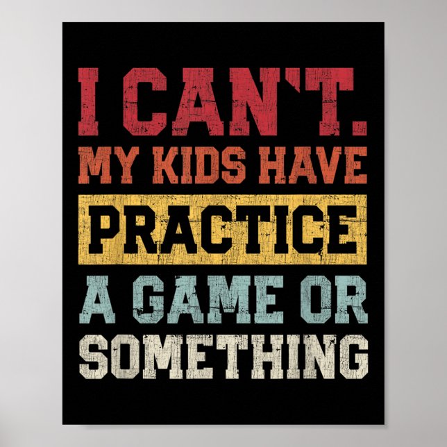 I Cant My Kids Have Practice A Game Or Soing Funny Poster (Front)