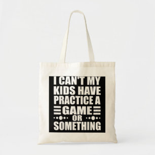I Can't My Kids Have Practice A Game Or Something Tote Bag
