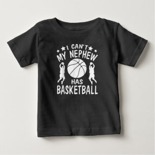 I Cant My Nephew Has Basketball Gift For Aunt Baby T-Shirt