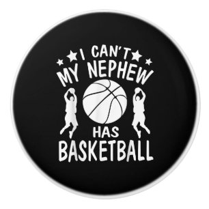 I Cant My Nephew Has Basketball Gift For Aunt Ceramic Knob