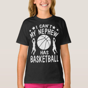 I Cant My Nephew Has Basketball Gift For Aunt T-Shirt