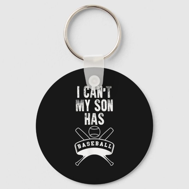 I Can't My Son Has Baseball Baseball Mom Dad Funny Key Ring (Front)
