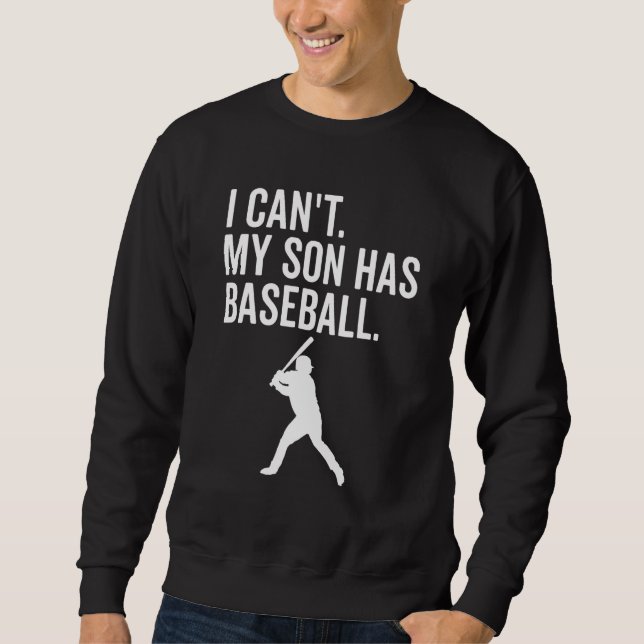 I Can't My Son Has Baseball Baseball mum Sweatshirt (Front)