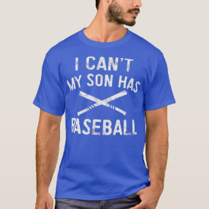 I Cant My Son Has Baseball Baseball Player Parent T-Shirt