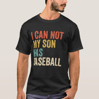 I can't My Son Has Baseball Funny Dad Saying T-Shirt