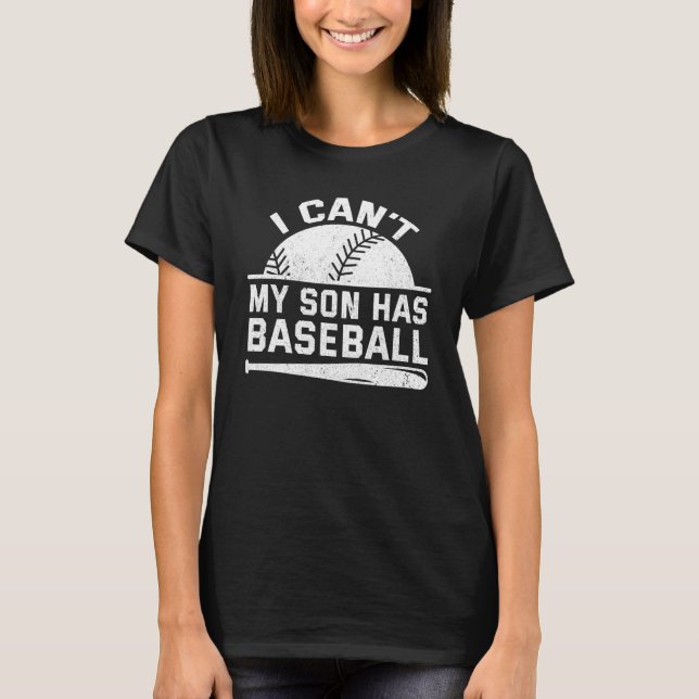 I Cant My Son Has Baseball Mama Sayings Mom Dad Pa T-Shirt (Front)