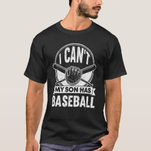 I Cant My Son Has Baseball Mama Sayings Mum Dad Pa T-Shirt