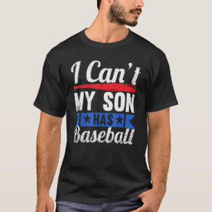 I Cant My Son Has Baseball Mama Sayings Mum Dad Pa T-Shirt
