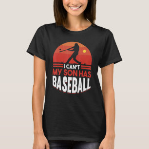 I Cant My Son Has Baseball Mama Sayings Mum Dad Pa T-Shirt