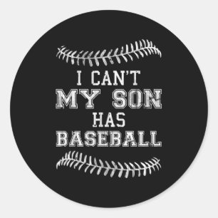 I Can't My Son Has Baseball Player Practice Mom Da Classic Round Sticker