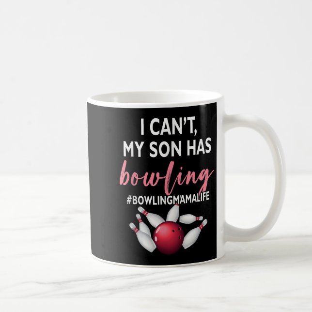 I Can't My Son Has Bowling Mama-life Mom Of A Bowl Coffee Mug (Right)