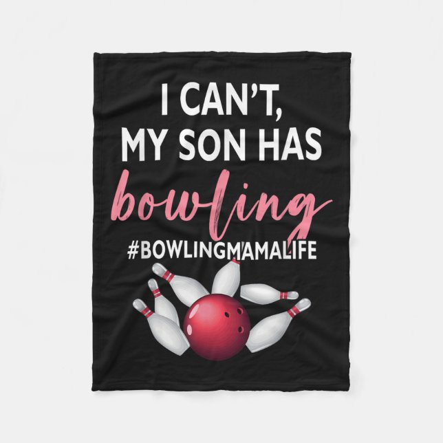 I Can't My Son Has Bowling Mama-life Mom Of A Bowl Fleece Blanket (Front)