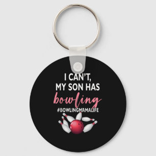 I Can't My Son Has Bowling Mama-life Mom Of A Bowl Key Ring