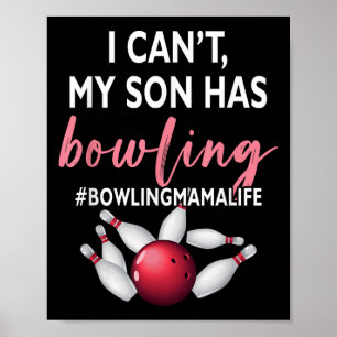 I Can't My Son Has Bowling Mama-life Mom Of A Bowl Poster