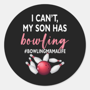 I Can't My Son Has Bowling Mama-life Mum Of A Bowl Classic Round Sticker